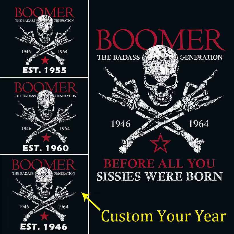 BOOMER Custom Year Shirt — EST. [YOUR YEAR] | The Badass Generation Before All You Sissies Were Born
