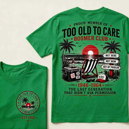 Boomer Club Custom Year Shirt — EST. [YOUR YEAR] | Too Old To Care · The Last Generation That Didn't Ask Permission