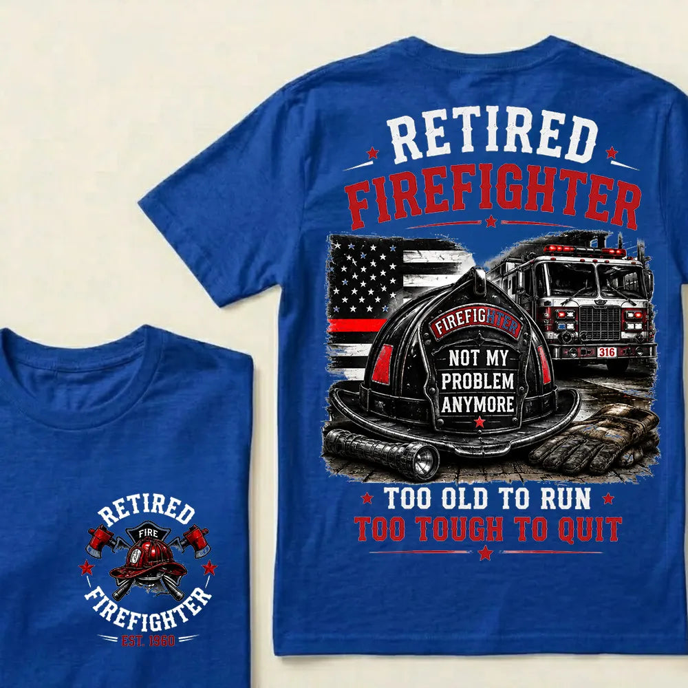 Retired Firefighter Custom Year Shirt — EST. [YOUR YEAR] | Too Old To Run, Too Tough To Quit Tee